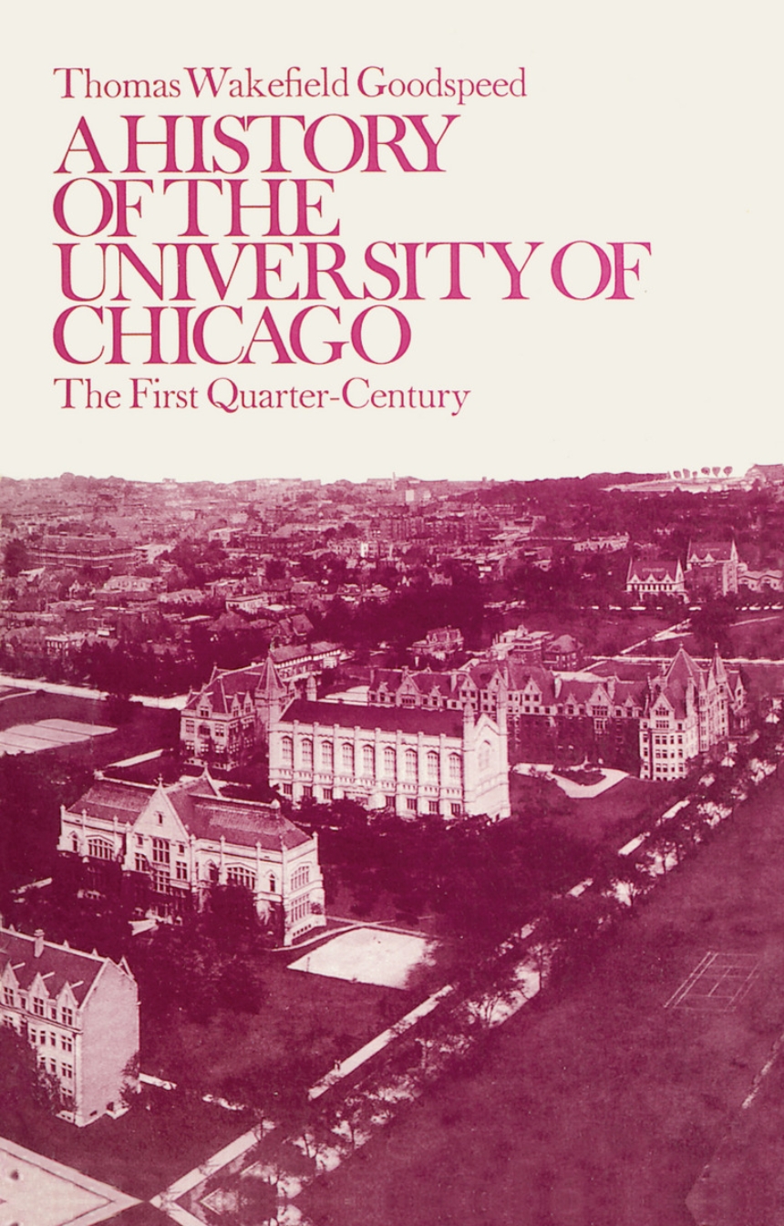 A History of the University of Chicago, Founded by John D. Rockefeller