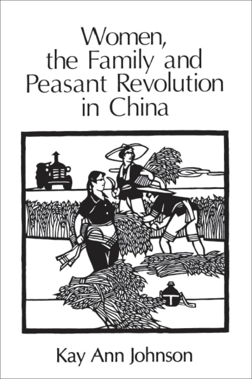 Women, the Family, and Peasant Revolution in China