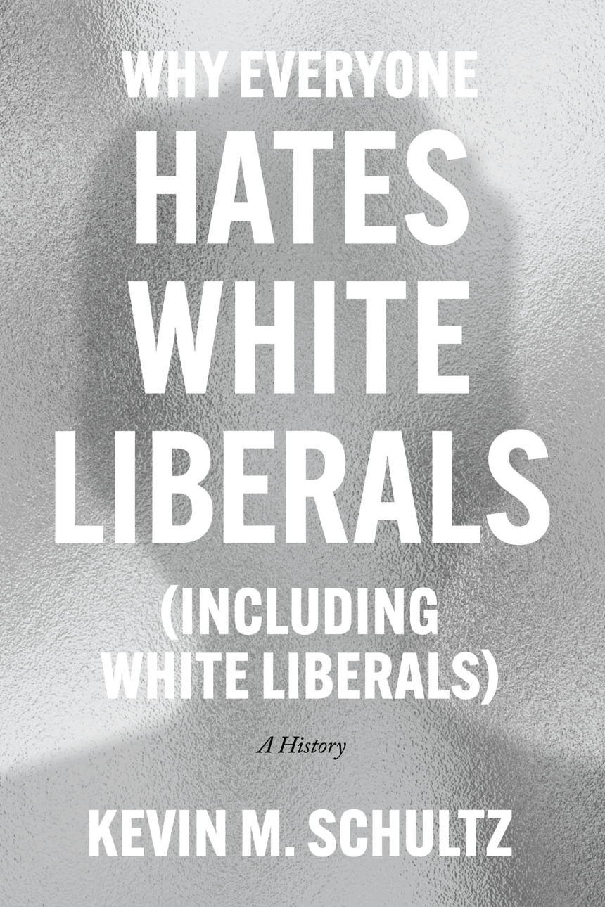 Why Everyone Hates White Liberals (Including White Liberals)