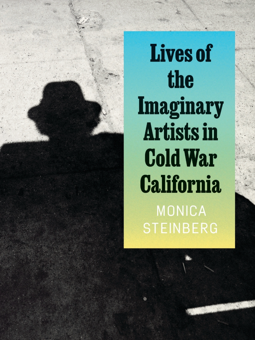 Lives of the Imaginary Artists in Cold War California