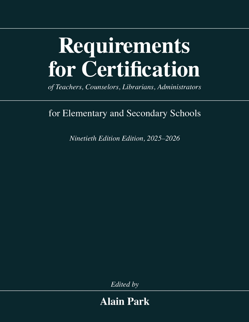 Requirements for Certification of Teachers, Counselors, Librarians, Administrators for Elementary and Secondary Schools, Ninetieth Edition, 2025–2026