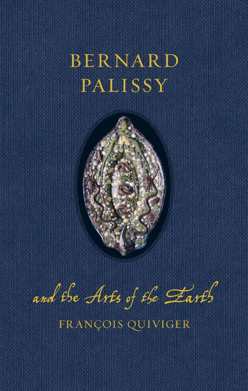 Bernard Palissy and the Arts of the Earth