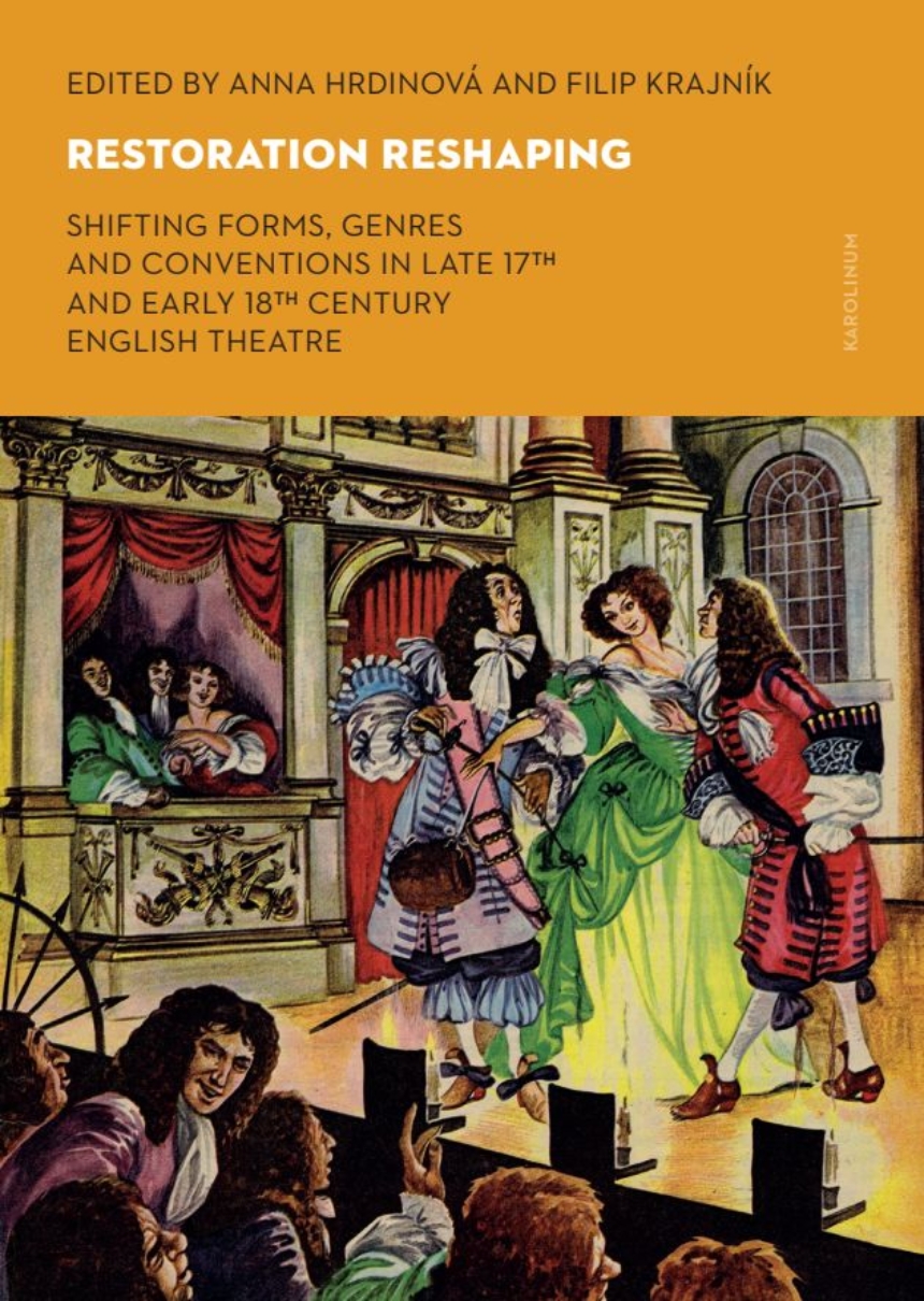 Restoration Reshaping: Shifting Forms, Genres and Conventions in Late 17th and Early 18th Century English Theatre