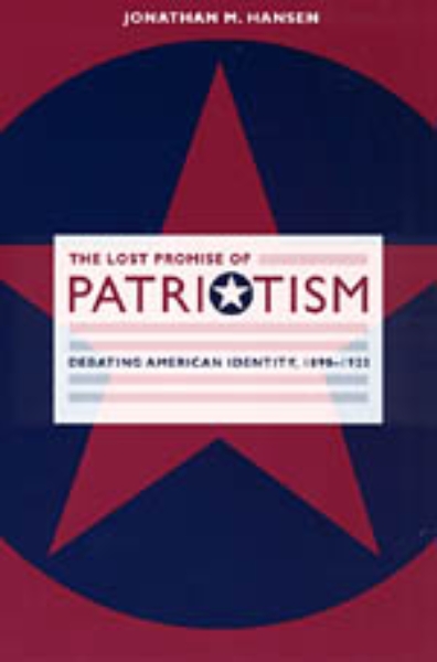 The Lost Promise of Patriotism: Debating American Identity, 1890-1920
