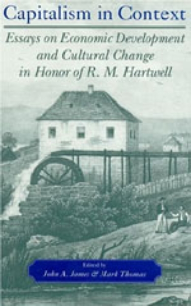Capitalism in Context: Essays on Economic Development and Cultural Change in Honor of R.M. Hartwell