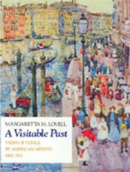 A Visitable Past: Views of Venice by American Artists, 1860-1915