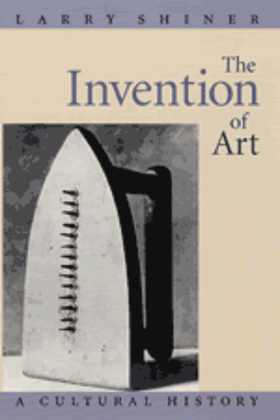 The Invention of Art: A Cultural History