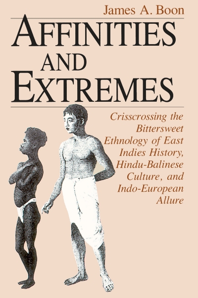 Affinities and Extremes: Crisscrossing the Bittersweet Ethnology of East Indies History, Hindu-Balinese Culture, and Indo-European Allure