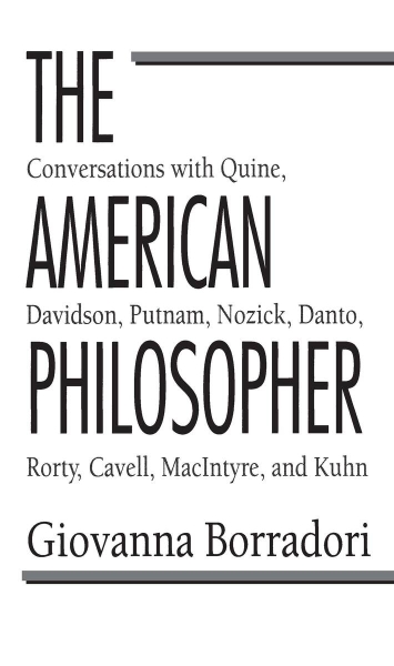 The American Philosopher: Conversations with Quine, Davidson, Putnam, Nozick, Danto, Rorty, Cavell, MacIntyre, Kuhn