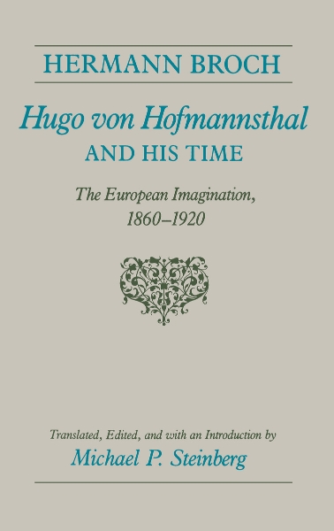 Hugo von Hofmannsthal and His Time: The European Imagination, 1860-1920