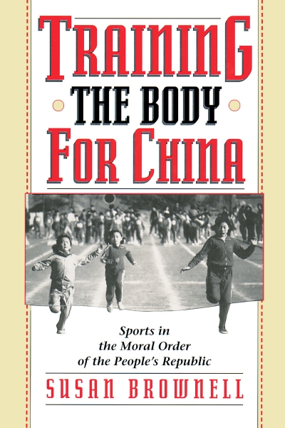 Training the Body for China: Sports in the Moral Order of the People’s Republic