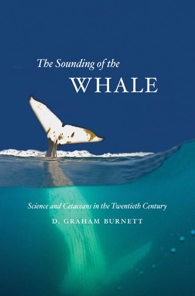 The Sounding of the Whale: Science and Cetaceans in the Twentieth Century