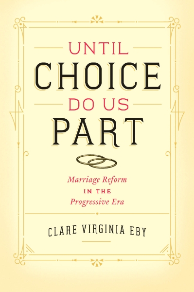 Until Choice Do Us Part: Marriage Reform in the Progressive Era