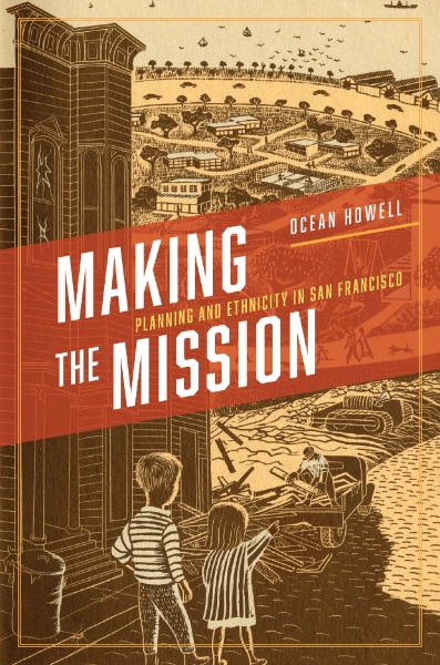 Making the Mission: Planning and Ethnicity in San Francisco