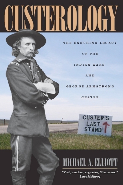 Custerology: The Enduring Legacy of the Indian Wars and George Armstrong Custer