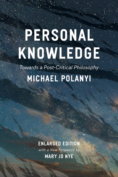 Personal Knowledge: Towards a Post-Critical Philosophy