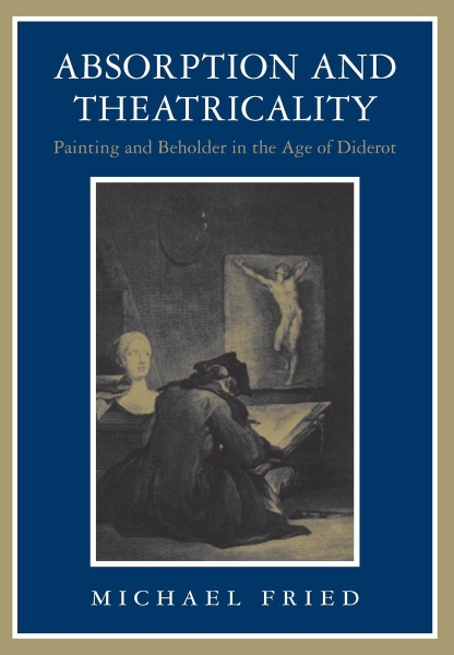Absorption and Theatricality: Painting and Beholder in the Age of Diderot