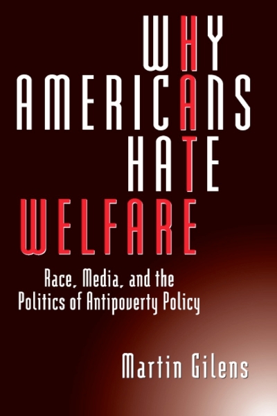 Why Americans Hate Welfare: Race, Media, and the Politics of Antipoverty Policy