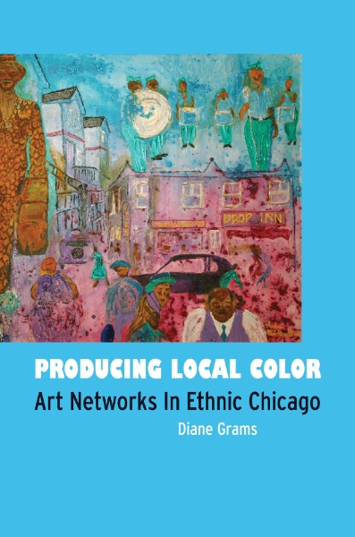Producing Local Color: Art Networks in Ethnic Chicago