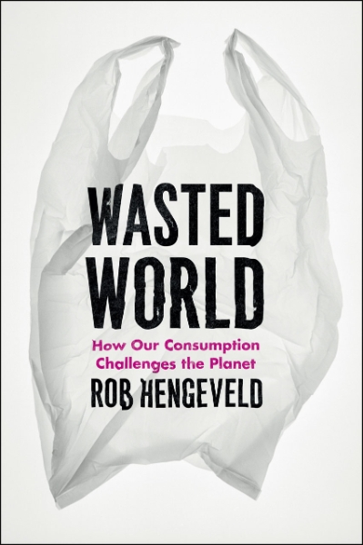 Wasted World: How Our Consumption Challenges the Planet