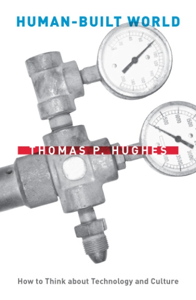 Human-Built World: How to Think about Technology and Culture