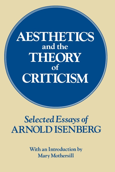 Aesthetics and the Theory of Criticism: Selected Essays of Arnold Isenberg