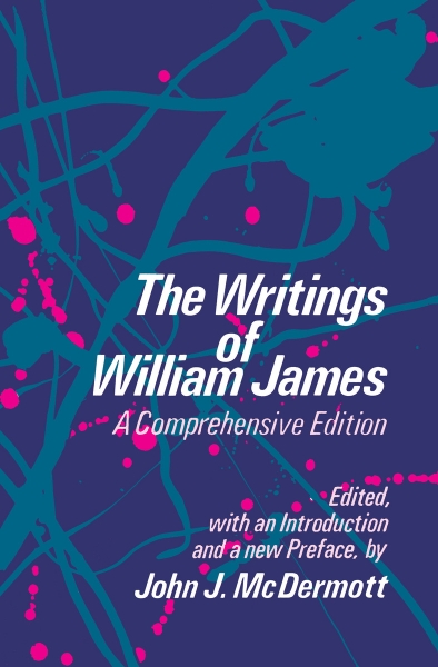 The Writings of William James: A Comprehensive Edition