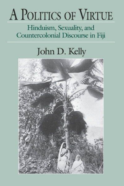 A Politics of Virtue: Hinduism, Sexuality, and Countercolonial Discourse in Fiji