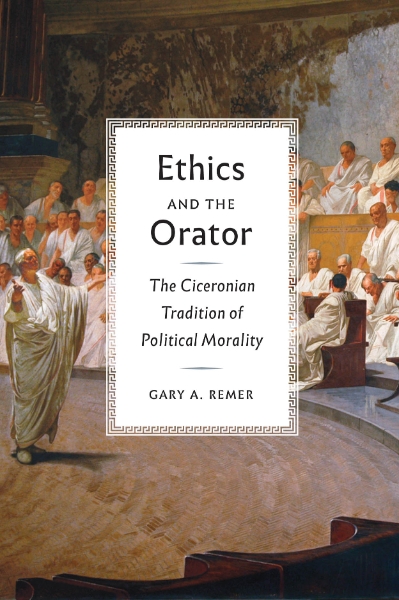 Ethics and the Orator: The Ciceronian Tradition of Political Morality