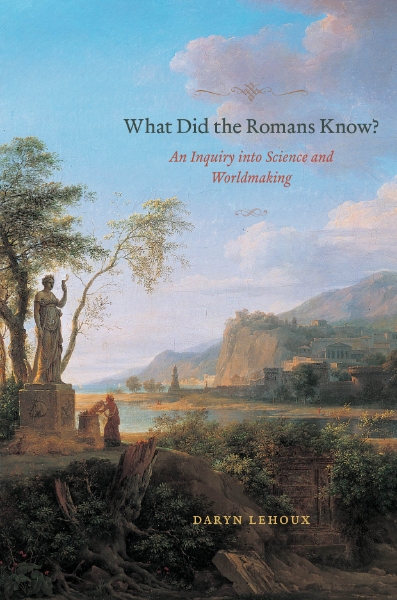 What Did the Romans Know?: An Inquiry into Science and Worldmaking