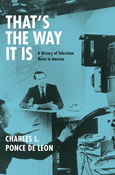 That’s the Way It Is: A History of Television News in America