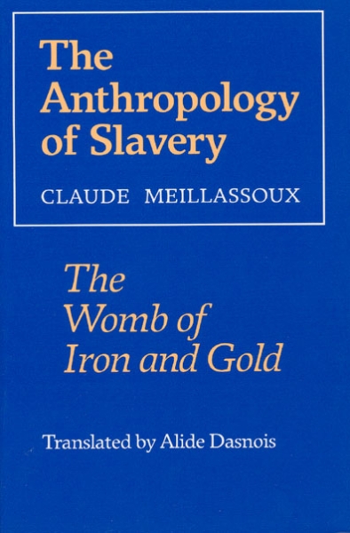 The Anthropology of Slavery: The Womb of Iron and Gold