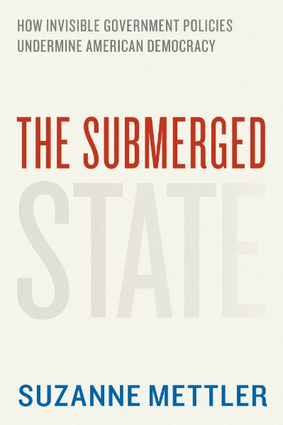The Submerged State: How Invisible Government Policies Undermine American Democracy