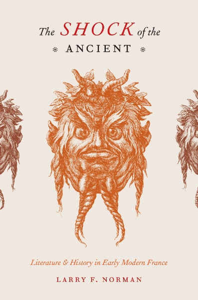 The Shock of the Ancient: Literature and History in Early Modern France