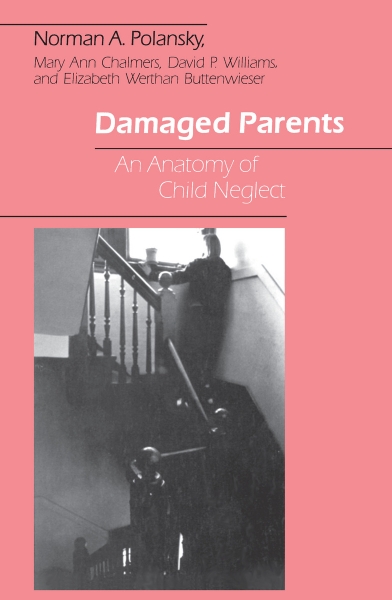 Damaged Parents: An Anatomy of Child Neglect