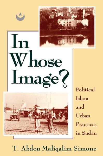 In Whose Image?: Political Islam and Urban Practices in Sudan