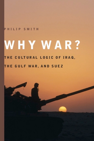 Why War?: The Cultural Logic of Iraq, the Gulf War, and Suez