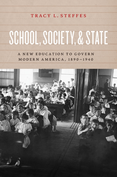 School, Society, and State: A New Education to Govern Modern America, 1890-1940