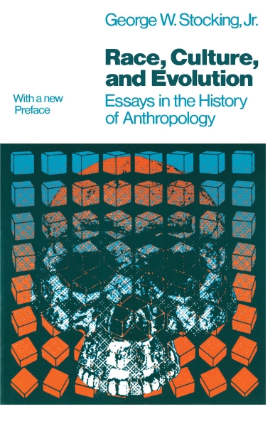 Race, Culture, and Evolution: Essays in the History of Anthropology