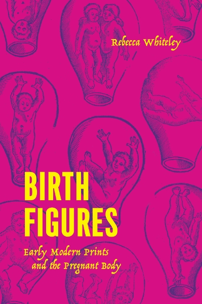 Birth Figures: Early Modern Prints and the Pregnant Body