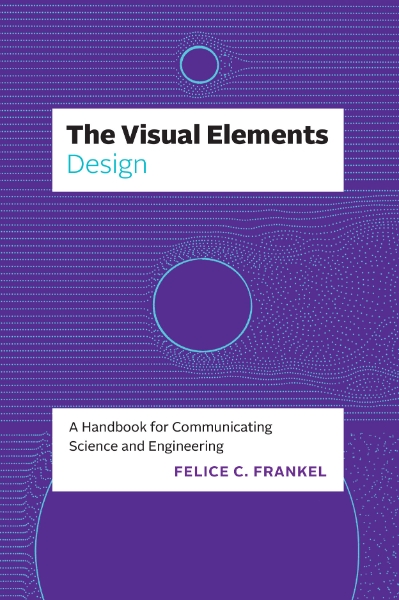 The Visual Elements—Design: A Handbook for Communicating Science and Engineering