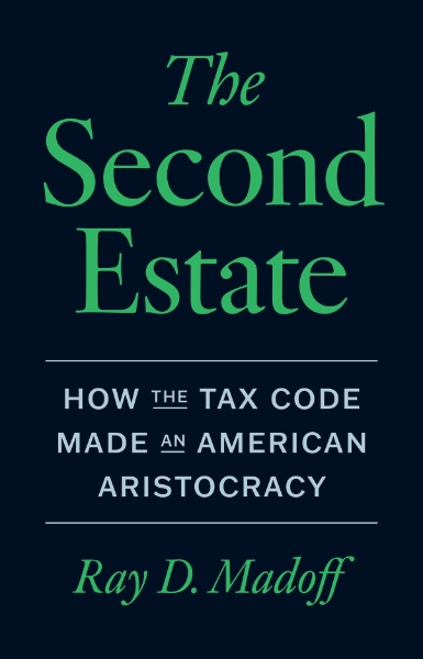 The Second Estate: How the Tax Code Made an American Aristocracy