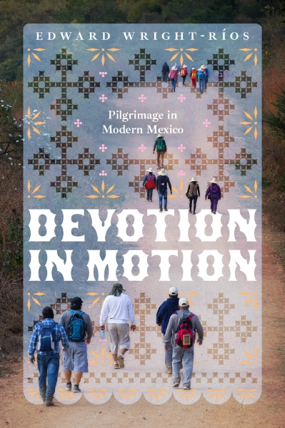 Devotion in Motion: Pilgrimage in Modern Mexico