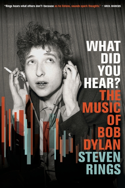 What Did You Hear?: The Music of Bob Dylan