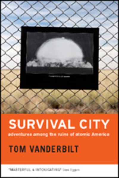 Survival City: Adventures among the Ruins of Atomic America