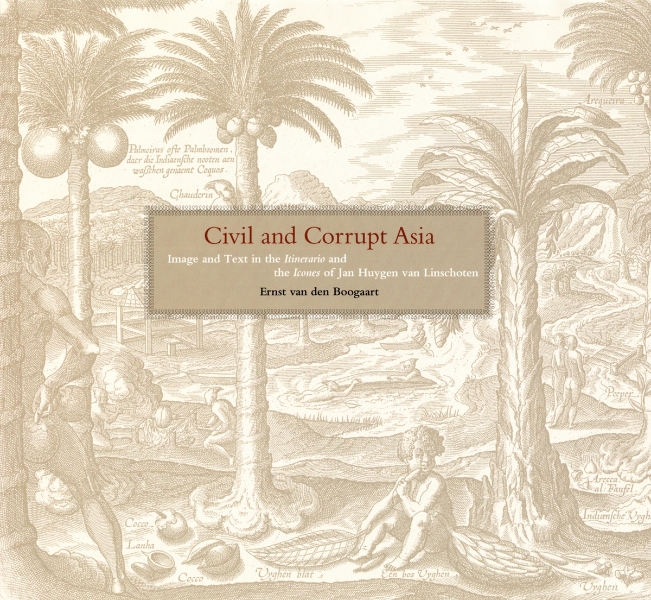 Civil and Corrupt Asia: Image and Text in the Itinerario and the Icones of Jan Huygen Van Linschoten