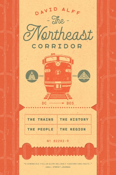 The Northeast Corridor: The Trains, the People, the History, the Region