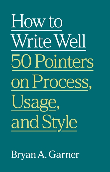 How to Write Well: 50 Pointers on Process, Usage, and Style