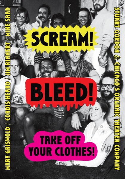 Scream! Bleed! Take Off Your Clothes!: Stuart Gordon and Chicago’s Organic Theater Company
