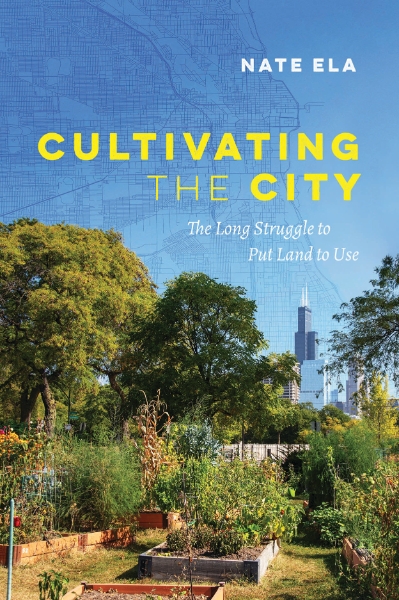 Cultivating the City: The Long Struggle to Put Land to Use
